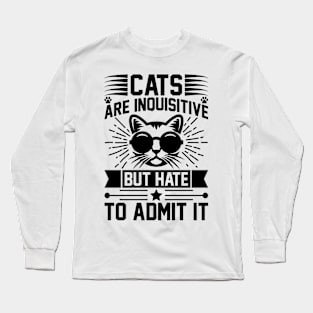 Cats Are Inquisitive But Hate To Admit It T Shirt For Women Men Long Sleeve T-Shirt